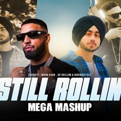 Still Rollin | Mega Mashup | Shubh ft.Imran Khan, AP Dhillon & Gurinder Gill