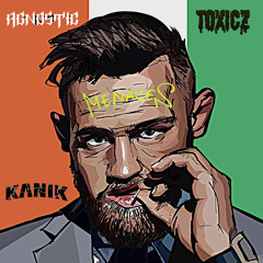 TOXICZ X KANIK X AGNOSTIC - CONNOR MCRIDDIM
