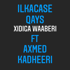 Ilkacase qays ft Mohamed kadheeri - Xidiga Waaberi -