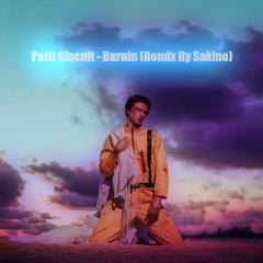 Petit Biscuit - Burnin (Remix By Sakino)