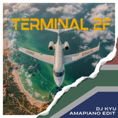 Terminal 2F - Kyu Amapiano Edit **FREE DL**