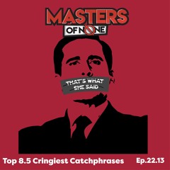 22.13 - Top 8.5 Cringiest Catch Phrases