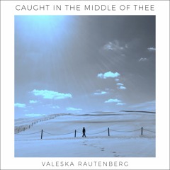 Valeska Rautenberg - Caught In The Middle Of Thee