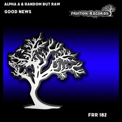 FR182  -  Alpha A & Random But Raw  -  Good News (Fruition Records)