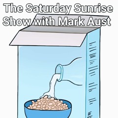 episode 11 - the saturday sunrise show - july 29th 2023 - mark aust
