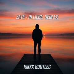 ZATE - IN LIEBE, DEIN EX (RIKKX BOOTLEG)