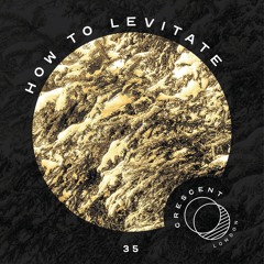 • Crescent Textures #35 • How To Levitate