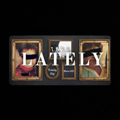 Lately ft. Mano101 (prod.MidShiesty)