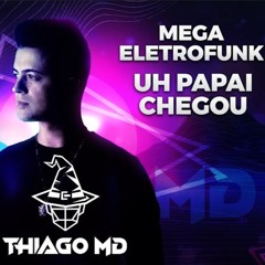 Mega EletroFunk Uh Papai Chegou (THIAGO MD)