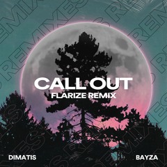 Dimatis & Bayza - Call Out (Flarize Remix)