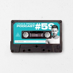 Loud & Proud Podcast #59 by Le Shuuk