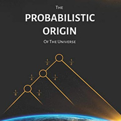 READ EPUB 📒 The Probabilistic Origin Of The Universe by  Teodor Filimon [EPUB KINDLE