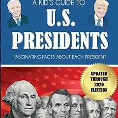 Get EPUB KINDLE PDF EBOOK A Kid's Guide to U.S. Presidents: Fascinating Facts About E