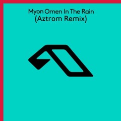 Myon - Omen In The Rain (Aztrom Remix)