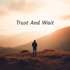 Trust and Wait - JAMC 25