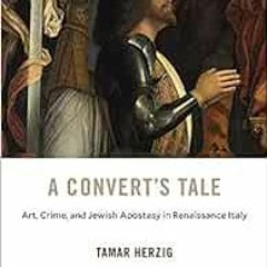 [DOWNLOAD] EBOOK 📂 A Convert’s Tale: Art, Crime, and Jewish Apostasy in Renaissance