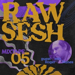 Raw Sesh Mixtape #05 - Roger Nunes