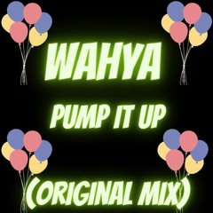 Wahya - Pump It Up (Original Mix) Free download!!!!!