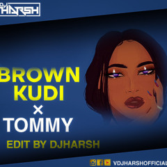 BROWN KUDI X TOMMY EIDT BY HARSH