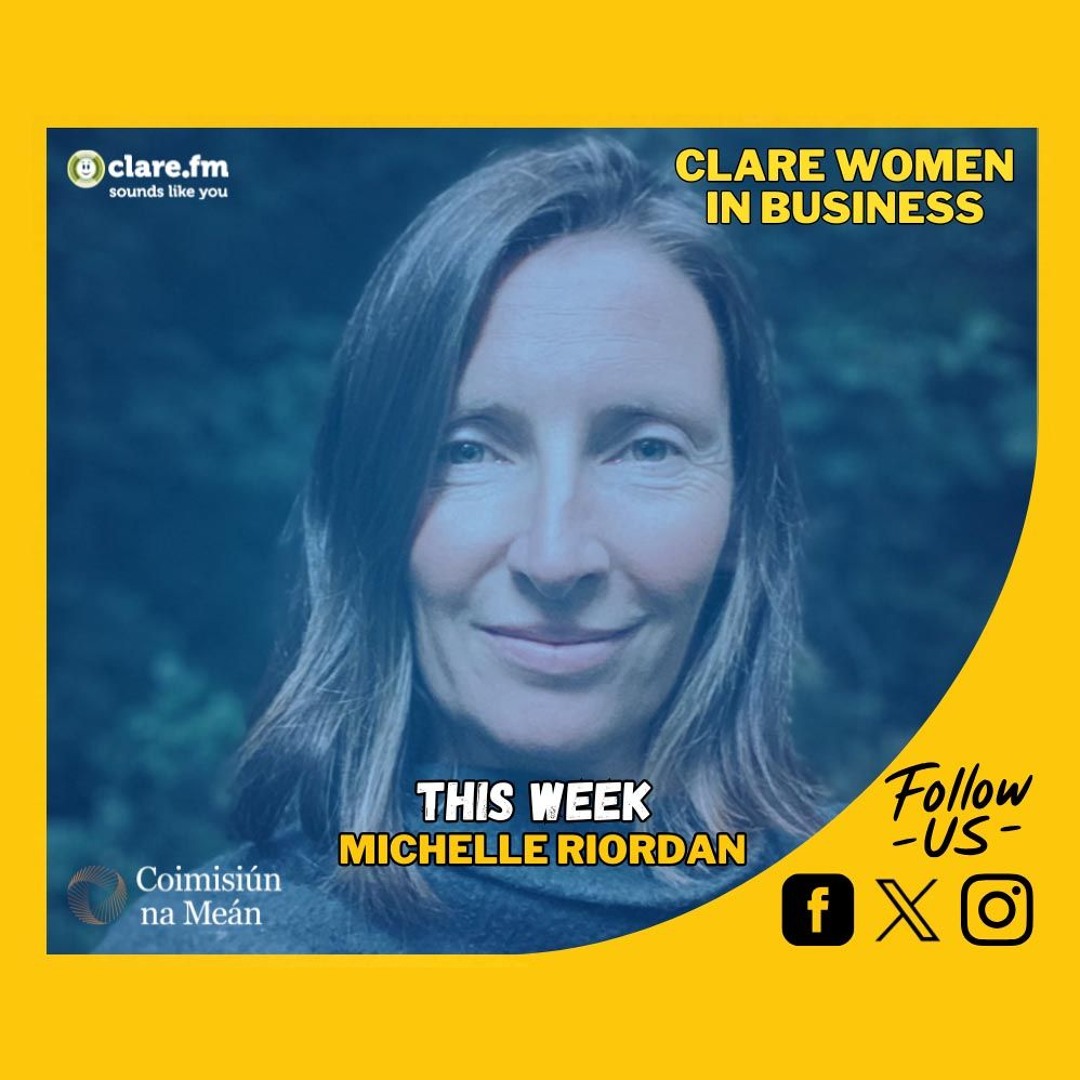Michelle Riordan Stream Clare Women In Business - Michelle Riordan - Episode 4 by Clare ...