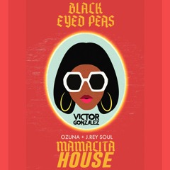BL4CK EYED PE4S - MAMACITA HOUSE (Victor Gonzalez Mashup) FULL TRACK IN DESCRIPTION