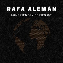 Rafa Alemán #UnfriendlySeries 001