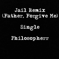 Jail Remix (Father, Forgive Me)