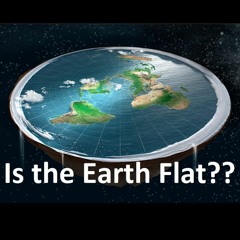 Is the Earth Flat??