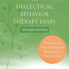 [Get] [EBOOK EPUB KINDLE PDF] The Dialectical Behavior Therapy Diary: Monitoring Your Emotional Regu