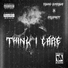 Young Overdue - THINK I CARE ?  w/ Prophet