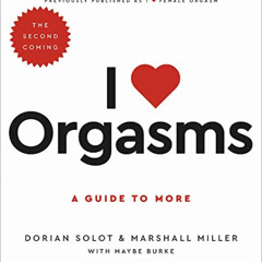 Read PDF 📃 I Love Orgasms: A Guide to More by  Dorian Solot,Marshall Miller,Maybe Bu