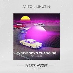 Anton Ishutin - Everybody's Changing (Original Mix)