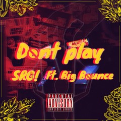 Don't Play (ft. Big Bounce)