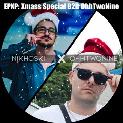 "The Party We Never Had" EPXP: Xmas Special B2B w/ OhhTwoNine