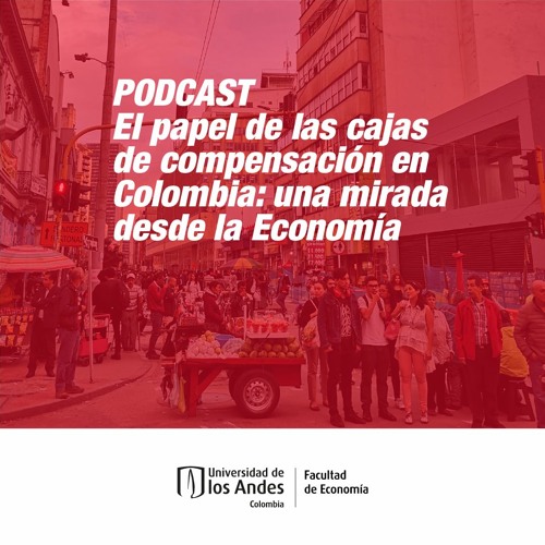 El papel de las cajas de compensación en Colombia: una mirada desde la economía