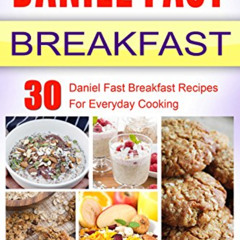 FREE PDF 📙 Daniel Fast Breakfast: 30 Daniel Fast Breakfast Recipes For Everyday Cook
