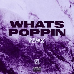 WHATS POPPIN REMIX