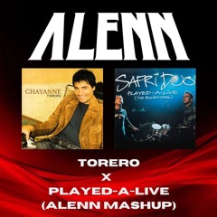 Torero X Played-A-Live (ALENN Mashup) Chayanne & Safri Duo [Free Download].wav