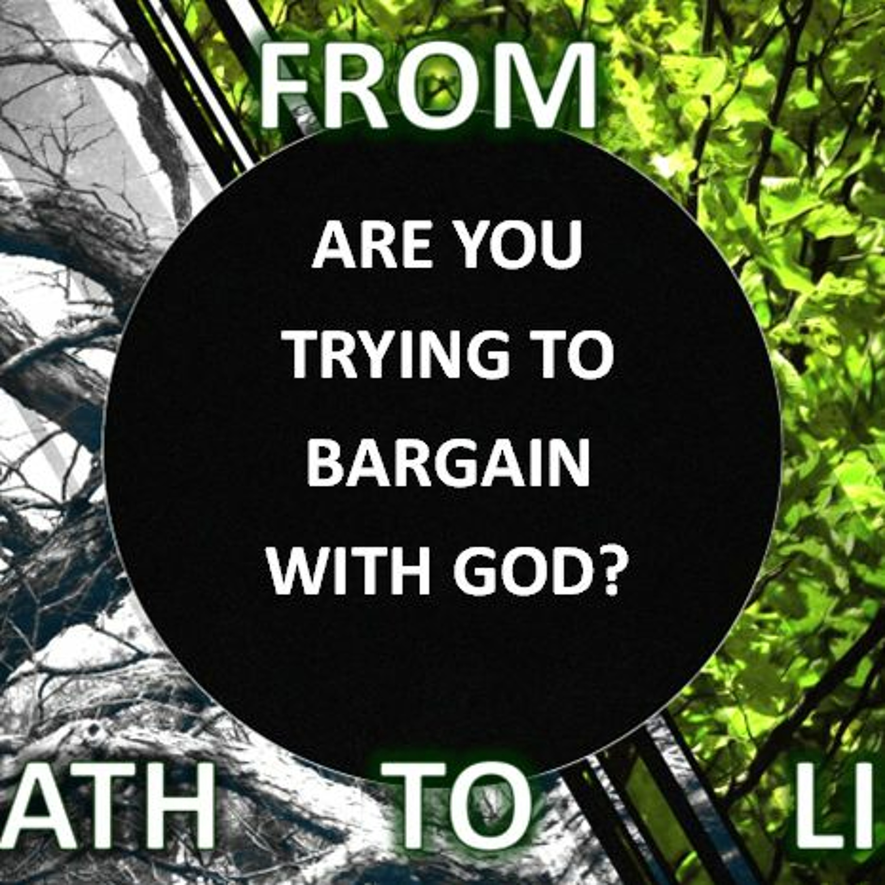 ARE YOU TRYING TO BARGAIN WITH GOD?