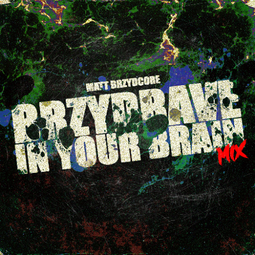 Matt Brzydcore - Brzydrave In Your Brain Mix
