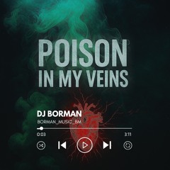 Poison in my veins - DJ BORMAN | Lyrics: Oleg Lagutin