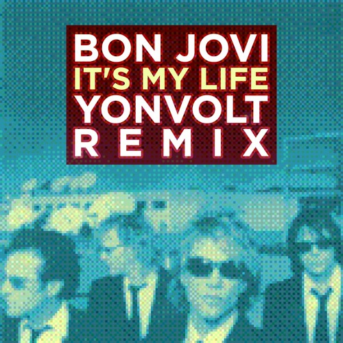 Bon Jovi - It's My Life (yonvolt Remix)