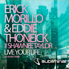 Erick Morillo & Eddie Thoneick feat. Shawnee Taylor - Live Your Life (Leo Blanco Remix) FREE DWNLD