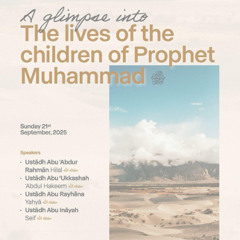 A glimpse into the lives of the children of Prophet Muhammad صلى الله عليه وسلم.