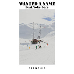Wanted A Name (feat. Yoke Lore)