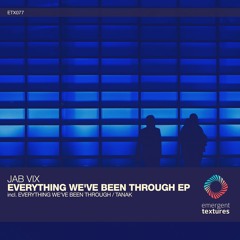 Jab Vix - Everything We've Been Through (Original Mix) [ETX077]