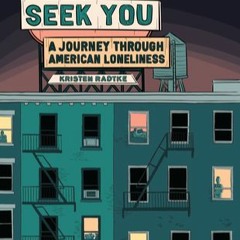 Read^^ Seek You: A Journey Through American Loneliness READ ONLINE