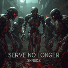 SHREDZ - SERVE NO LONGER