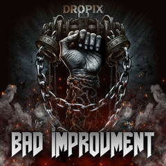 Dropix - Bad Improvment