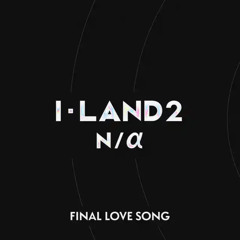 I-LAND2-FINAL LOVE SONG